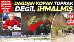 Dağdan kopan toprak değil ihmalmiş… İstasyon sahibinin ifadesine Hürriyet ulaştı