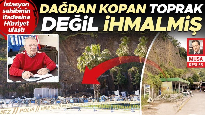 Dağdan kopan toprak değil ihmalmiş… İstasyon sahibinin ifadesine Hürriyet ulaştı