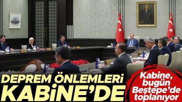 Deprem Önlemleri Kabine’de