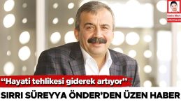 Sırrı Süreyya Önder’den Üzen Haber