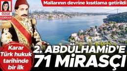 15 Yıllık Miras Davasında Karar Açıklandı! Abdülhamid’in 71 Varisi Belirlendi