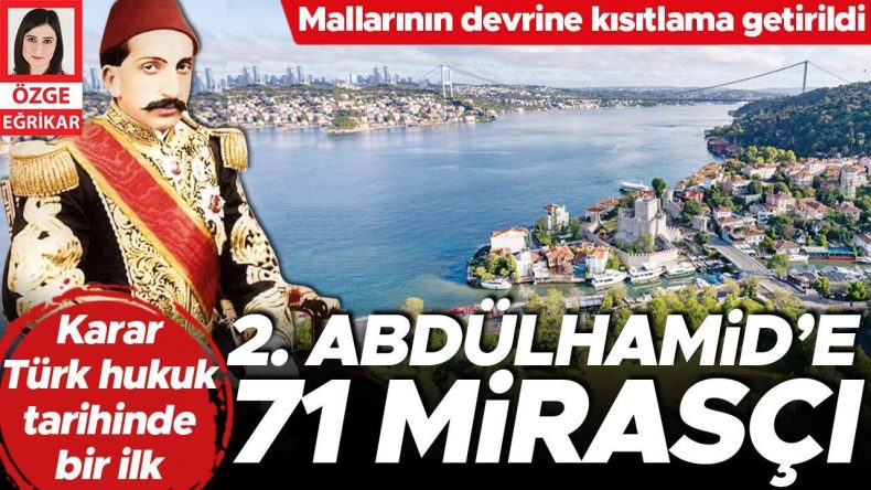 15 Yıllık Miras Davasında Karar Açıklandı! Abdülhamid’in 71 Varisi Belirlendi