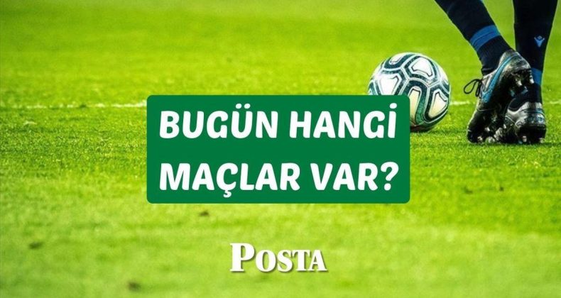 BUGÜN HANGİ MAÇLAR VAR?