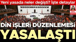 Din İşleri Düzenlemesi Yasa Haline Geldi