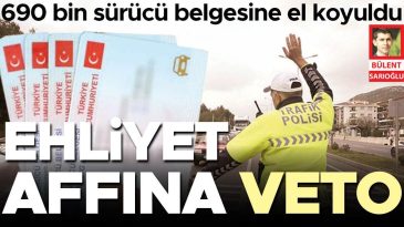 Ehliyet Affına Veto: 690 Bin Sürücü Belgesine El Konuldu