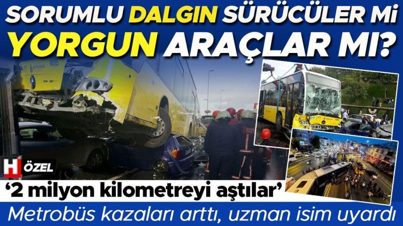 Metrobüste Alarm Zilleri! Sürücülerin Dikkati mi, Yıpranmış Araçlar mı Tehlikede?