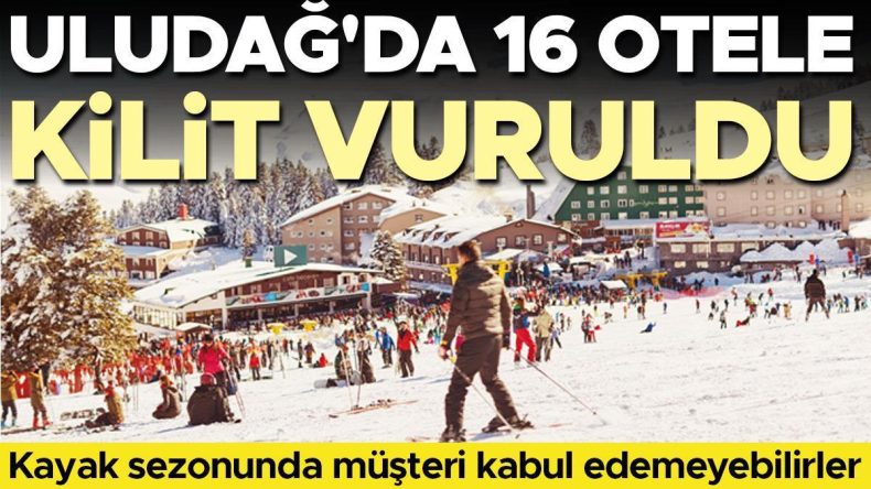 Uludağ’da 16 Otele Kilit Vuruldu