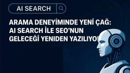 Arama Deneyiminde Yeni Dönem: AI Search ile SEO’nun Geleceği Yeniden Şekilleniyor
