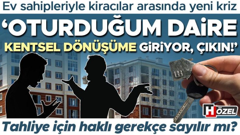 Ev Sahibi ve Kiracı Arasında ‘Kentsel Dönüşüm’ Anlaşmazlığı: Bu Talep Geçerli mi?