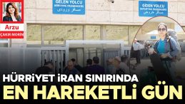 Hürriyet: İran Sınırında Hareketli Günler