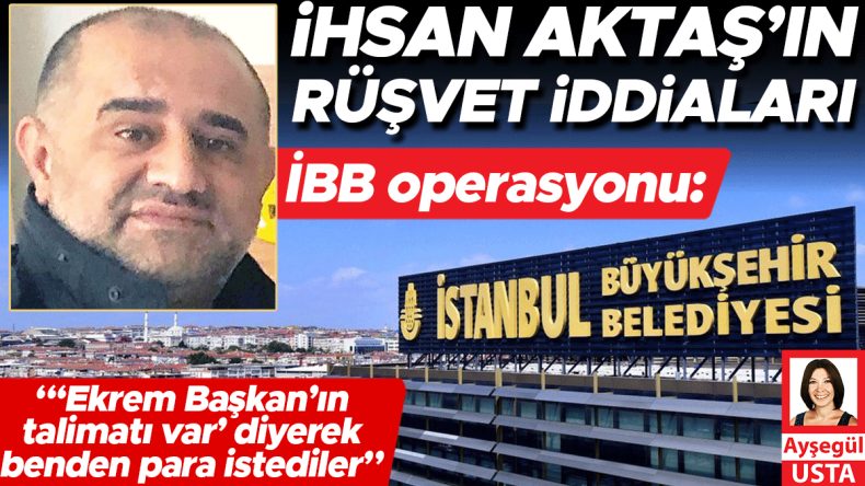 İBB Soruşturması: İhsan Aktaş’ın Rüşvet İddiaları