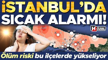 İstanbul&rsquo;da Aşırı Sıcaklık Uyarısı: &Ouml;l&uuml;m Riski Bu İl&ccedil;elerde Artıyor!