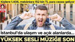 İstanbul’da Ulaşım ve Açık Alanlarda Yüksek Sesli Müziğe Son