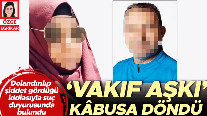 ‘Vakıf Aşkı’ Kâbusa Döndü