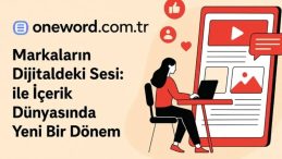 Markaların Dijitaldeki Sesini Yükselten Oneword.com.tr ile İçerik Dünyasında Yeni Bir Dönem