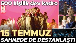 15 Temmuz sahnede destanlaştı