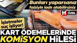 Kart ödemelerinde ‘komisyon’ hilesi! Özellikle küçük işletmeler yapıyor, bankanın alacağı para tüketicinin cebinden çıkıyor… ‘Faiziyle geri alabilirsiniz’