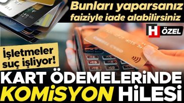 Kart &ouml;demelerinde &lsquo;komisyon&rsquo; hilesi! &Ouml;zellikle k&uuml;&ccedil;&uuml;k işletmeler yapıyor, bankanın alacağı para t&uuml;keticinin cebinden &ccedil;ıkıyor&hellip; &lsquo;Faiziyle geri alabilirsiniz&rsquo;