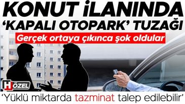 Konut İlanlarındaki 'Kapalı Otopark' Kandırmacası! Ger&ccedil;ekler Ortaya &Ccedil;ıkınca Şok Yaşadılar&hellip; 'Y&uuml;ksek Tazminat Talebi M&uuml;mk&uuml;n'
