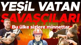 ‘Yeşil vatan’ın kahraman savaşçıları… Cansiperane alevlerle mücadele