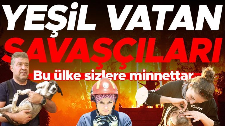 ‘Yeşil vatan’ın kahraman savaşçıları… Cansiperane alevlerle mücadele