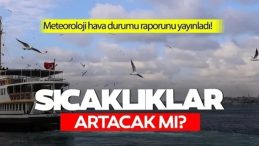 MGM Açıklama Yayımladı! Hava Sıcaklıkları Yükseliyor mu? Türkiye'de 6 Gün Sürecek Çöl Sıcakları Bekleniyor