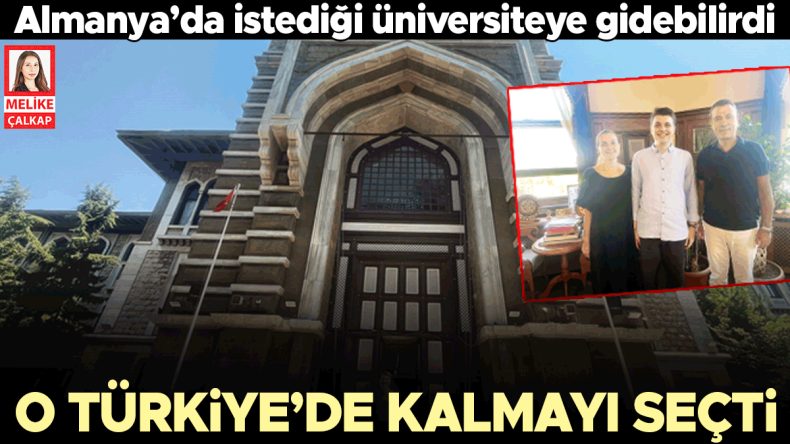 Almanya’da İstediği Üniversiteye Gidebilirdi… O Türkiye’de Kalmayı Seçti
