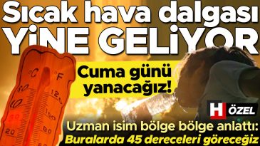 Cuma g&uuml;n&uuml; sıcak hava dalgası bekleniyor! Hafta sonu hava durumu nasıl şekillenecek? Uzman isim şehir şehir a&ccedil;ıkladı: Bu b&ouml;lgelerde 45 dereceyi aşacak sıcaklıklar g&ouml;r&uuml;lecek