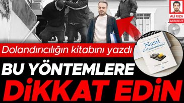 Dolandırıcıların Kitabını Yazdı: Bu Y&ouml;ntemlere Dikkat Edin