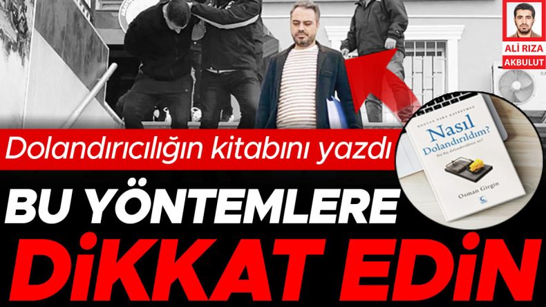 Dolandırıcıların Kitabını Yazdı: Bu Yöntemlere Dikkat Edin