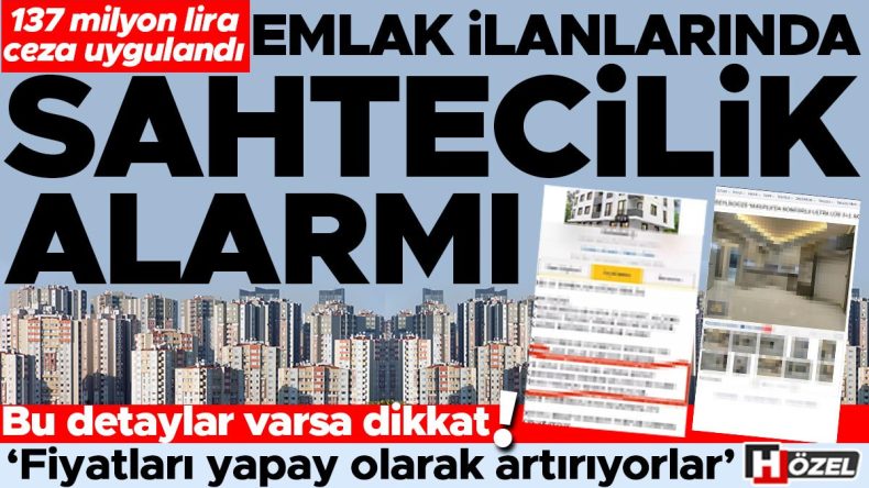 Emlak İlanlarında Sahtecilik Uyarısı! 137 Milyon Lira Ceza Uygulandı… Dikkat Edilmesi Gereken Detaylar!