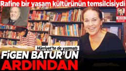 Hürriyet’te de yazdığı gibi… Rafine yaşam kültürünün sembolüydü: Figen Batur’un ardından