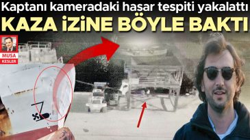Kaptanın Kamerada Tespit Edilen Hasar Dikkat &Ccedil;ekti