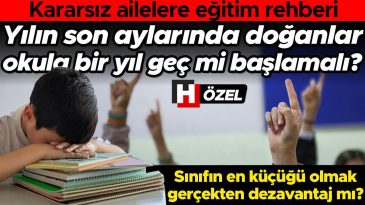 Kararsız Ailelere Eğitim Rehberi: Yılın Son Aylarında Doğan &Ccedil;ocuklar Okula Bir Sene Ge&ccedil;mi mi Başlamalı? Sınıfın En K&uuml;&ccedil;&uuml;ğ&uuml; Olmak Ger&ccedil;ekten Dezavantaj mı?