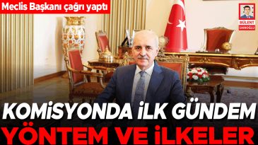 Meclis Başkanı'ndan &Ccedil;ağrı: Komisyonda İlk G&uuml;ndem Y&ouml;ntem ve İlkeler