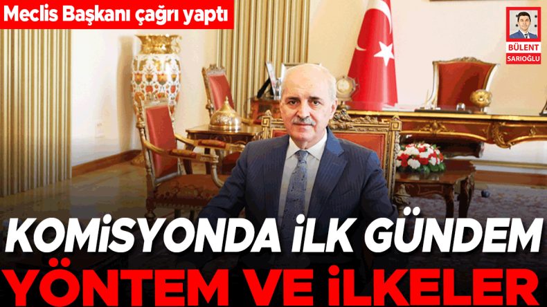 Meclis Başkanı'ndan Çağrı: Komisyonda İlk Gündem Yöntem ve İlkeler