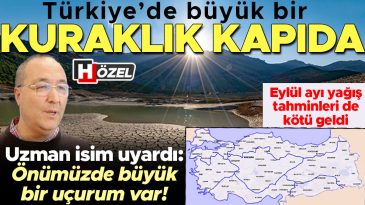 T&uuml;rkiye&rsquo;de Kuraklık Tehlikesi! Uzmanlardan K&ouml;t&uuml; Yağış Tahminleri: Su Sıkıntısı Başlıyor