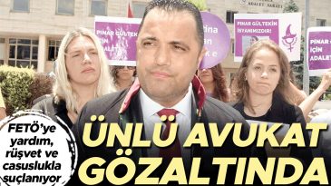 &Uuml;nl&uuml; Avukata 3 Su&ccedil;tan G&ouml;zaltı: FET&Ouml;&rsquo;ye Yardım, R&uuml;şvet ve Casusluk İddiaları