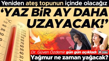 Yeniden Hava Sıcaklığı Y&uuml;kseliyor: 'Yaz Bir Ay Daha Uzayabilir!' Sıcaklık Ne Olacak? Yağmur Ne Zaman Gelecek?