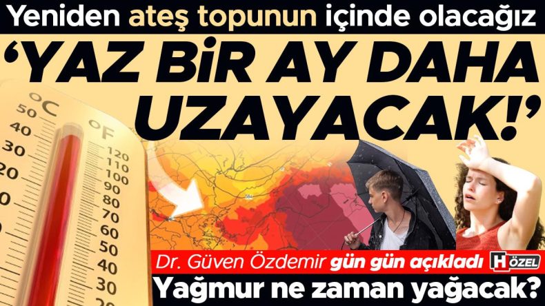 Yeniden Hava Sıcaklığı Yükseliyor: 'Yaz Bir Ay Daha Uzayabilir!' Sıcaklık Ne Olacak? Yağmur Ne Zaman Gelecek?