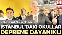 Vali Davut Gül: İstanbul’daki okullar depreme dayanıklı