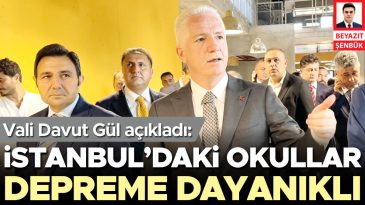 Vali Davut G&uuml;l: İstanbul&rsquo;daki okullar depreme dayanıklı