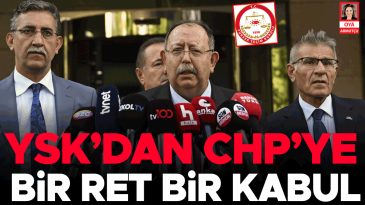 YSK'dan CHP'ye Bir Red, Bir Kabul
