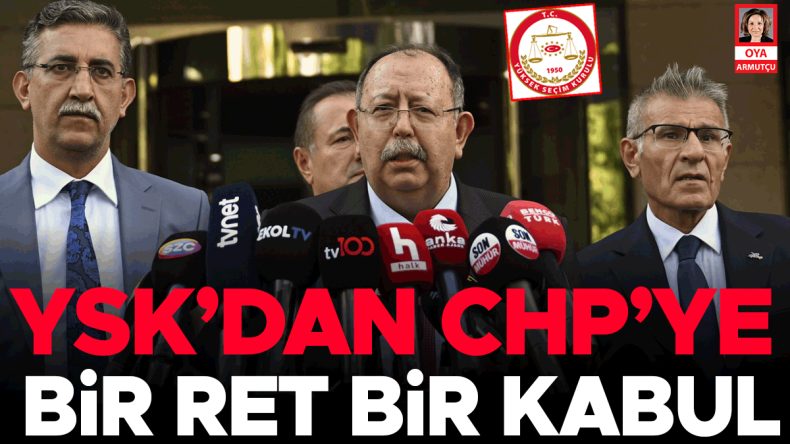 YSK'dan CHP'ye Bir Red, Bir Kabul