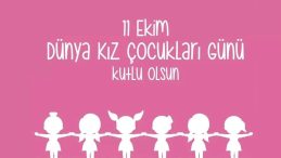11 EKİM DÜNYA KIZ ÇOCUKLARI GÜNÜ MESAJLARI: Anneden ya da babadan kızına en samimi, duygusal, sevgi dolu Dünya Kız Çocukları Günü mesajları