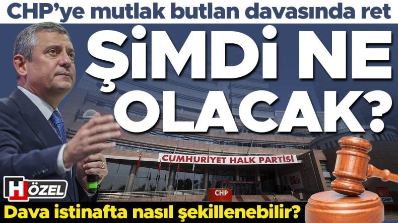 CHP'ye Mutlak Butlan Davasında Ret: Süreç Ne Olacak?