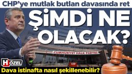 CHP'ye Mutlak Butlan Davasında Ret: Süreç Ne Olacak?