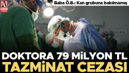 Doktora 79 Milyon TL Tazminat Cezası