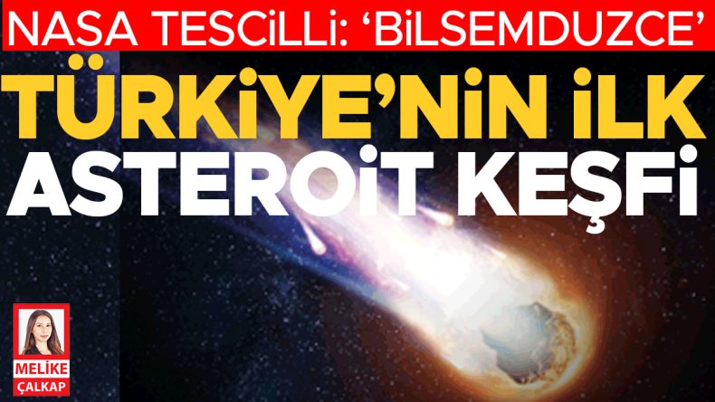 NASA onayladı: ‘Bilsemduzce’ … Türkiye’nin ilk asteroit keşfi