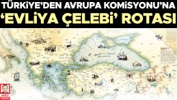 Türkiye’den Avrupa Komisyonu’na ‘Evliya Çelebi’ rotası